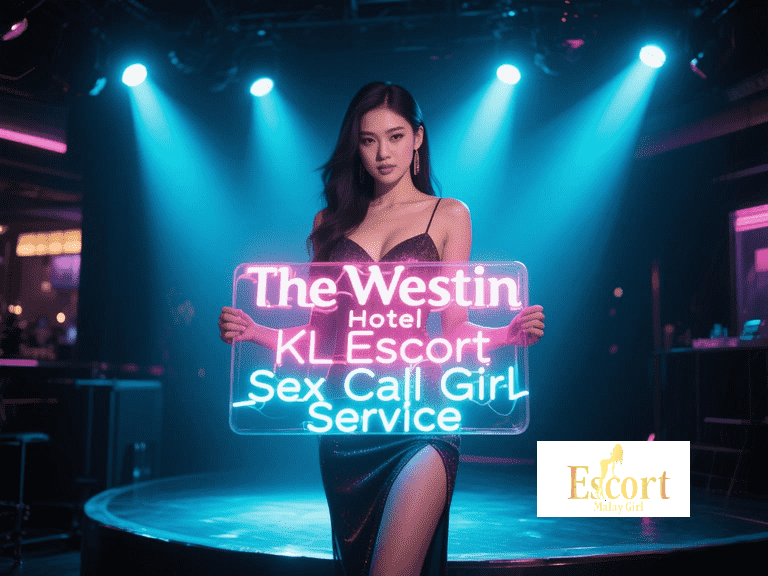 Escort Malay Girl The Westin KL escort call girl service at Kuala Lumpur hotel KL Escort Girl Service